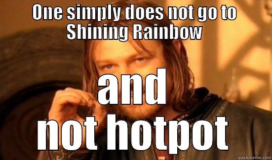 ONE SIMPLY DOES NOT GO TO SHINING RAINBOW AND NOT HOTPOT Boromir