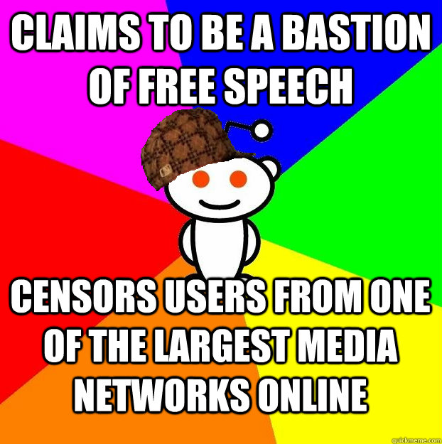 CLAIMS TO BE A BASTION OF FREE SPEECH CENSORS USERS FROM ONE OF THE LARGEST MEDIA NETWORKS ONLINE  Scumbag Redditor