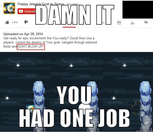 DAMN IT YOU HAD ONE JOB Misc
