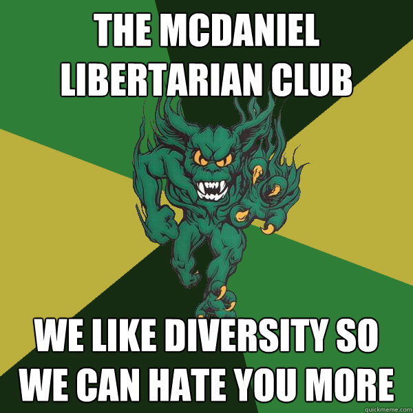 The Mcdaniel Libertarian club We like diversity so we can hate you more  Green Terror