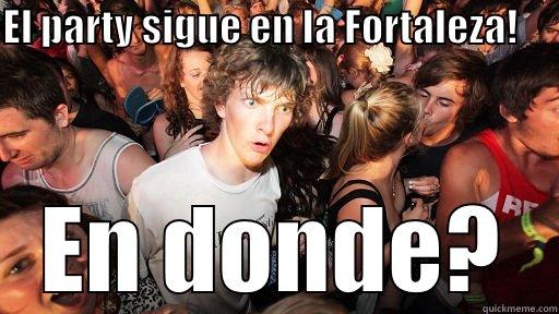EL PARTY SIGUE EN LA FORTALEZA!           EN DONDE? Sudden Clarity Clarence