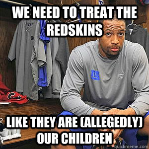 We need to treat the redskins Like they are (allegedly) our children - We need to treat the redskins Like they are (allegedly) our children  Misc