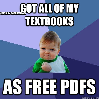 Got all of my textbooks as free pdfs the kid is almost ginger Caption 4 goes here  Success Kid