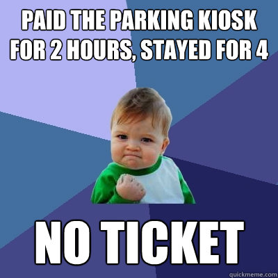 Paid the parking kiosk for 2 hours, stayed for 4 No Ticket  Success Kid