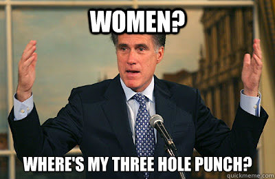 Women? where's my three hole punch?  Angry Mitt Romney