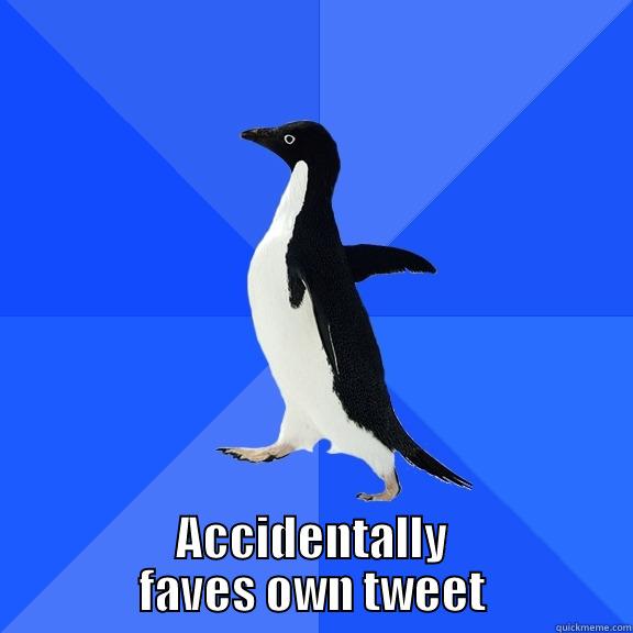  ACCIDENTALLY FAVES OWN TWEET Socially Awkward Penguin
