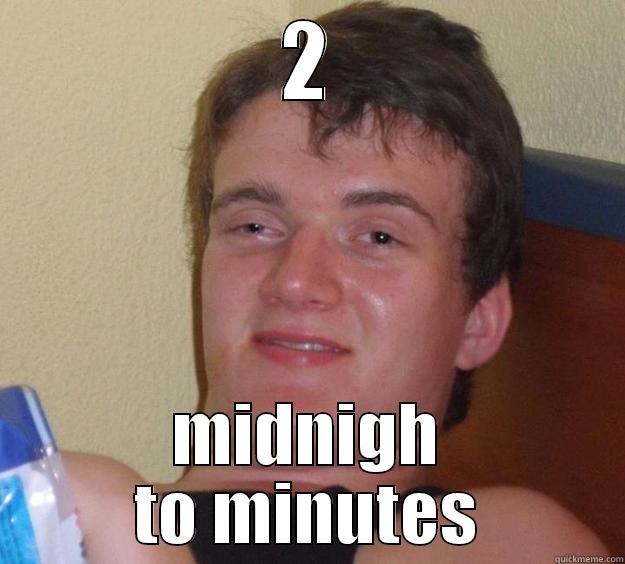 2 MIDNIGH TO MINUTES 10 Guy
