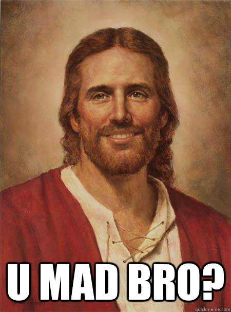 u mad bro? blue collar jesus quickmeme c8047d70789854c53ad05884292e8d71a7631edfa2ebb83a35ebafb8a17fc220 u mad bro? blue collar jesus quickmeme