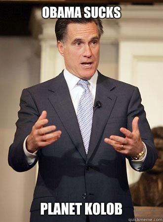 obama sucks planet kolob  Relatable Romney