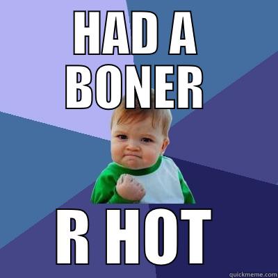 HAD A BONER R HOT Success Kid