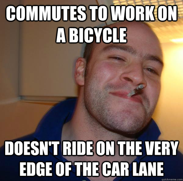 Commutes to work on a bicycle Doesn't ride on the very edge of the car lane - Commutes to work on a bicycle Doesn't ride on the very edge of the car lane  Misc