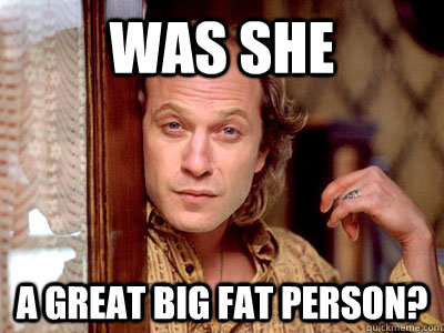Was She a great big fat person? - Was She a great big fat person?  fatperson
