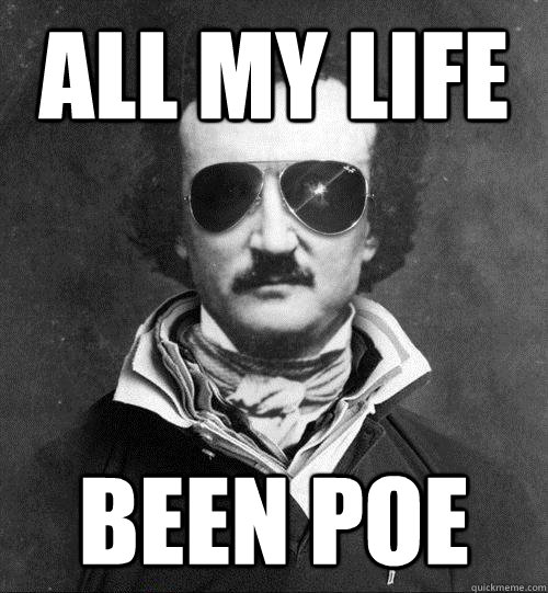 All my life Been Poe - All my life Been Poe  Cool Edgar Allen Poe