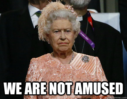  We are not amused -  We are not amused  We Are Not Amused - Disapproving Queen