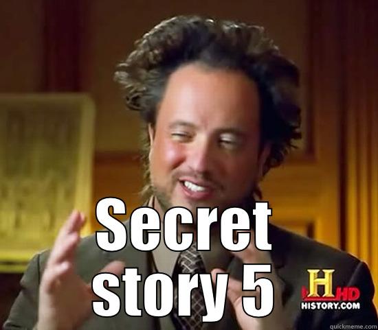 Secret story -  SECRET STORY 5 Ancient Aliens