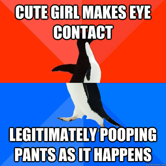 Cute girl makes eye contact legitimately pooping pants as it happens  Socially Awesome Awkward Penguin
