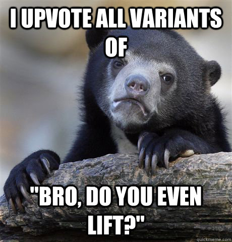 I upvote all variants of 