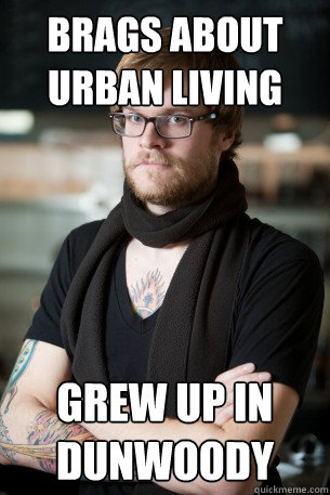 brags about urban living grew up in dunwoody  Hipster Barista