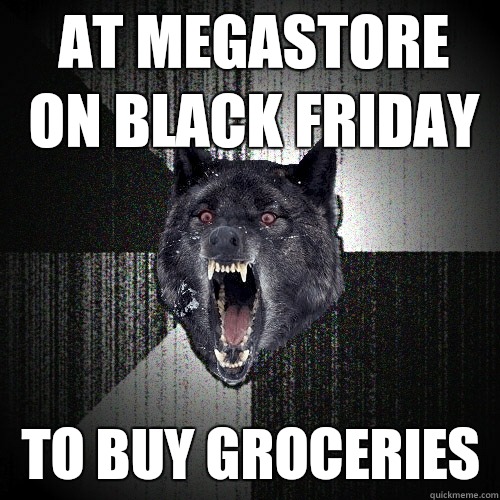 At megastore on Black Friday to buy groceries  Insanity Wolf