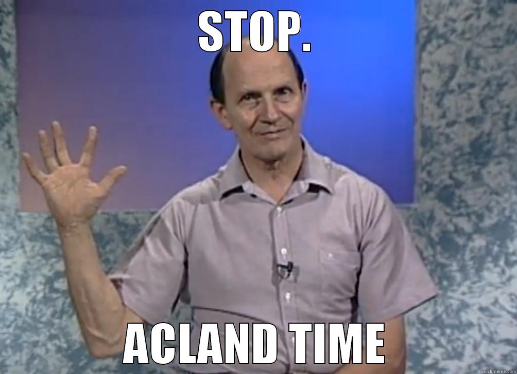 STOP. ACLAND TIME Misc