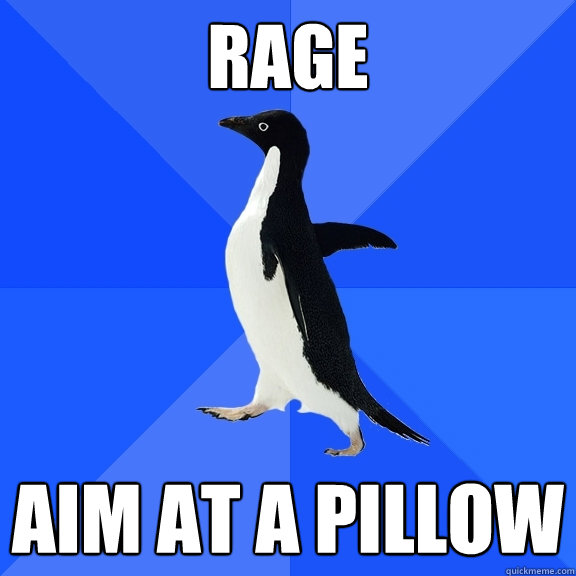 RAGE Aim at a pillow  Socially Awkward Penguin