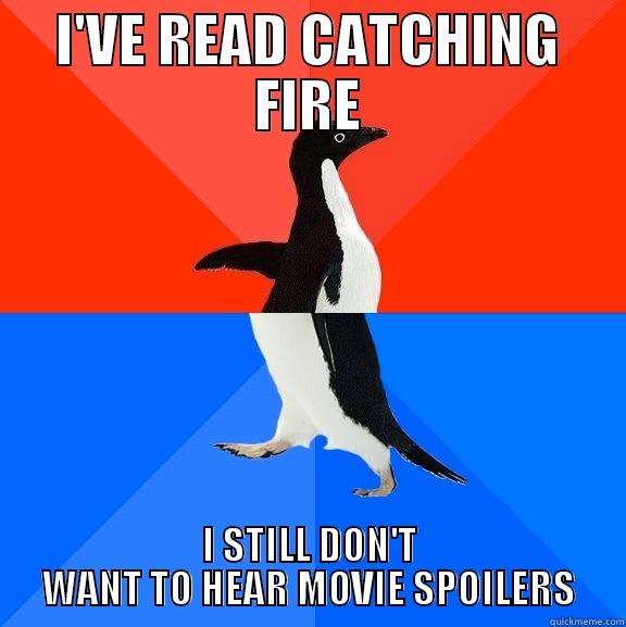 I'VE READ CATCHING FIRE I STILL DON'T WANT TO HEAR MOVIE SPOILERS Socially Awesome Awkward Penguin