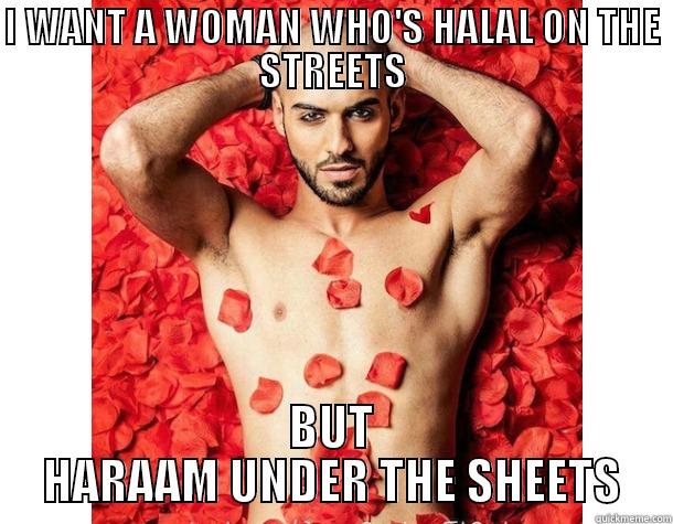 I WANT A WOMAN WHO'S HALAL ON THE STREETS BUT HARAAM UNDER THE SHEETS Misc