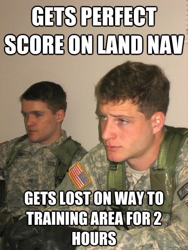 Gets perfect score on land nav Gets lost on way to training area for 2 hours  ROTC Studs