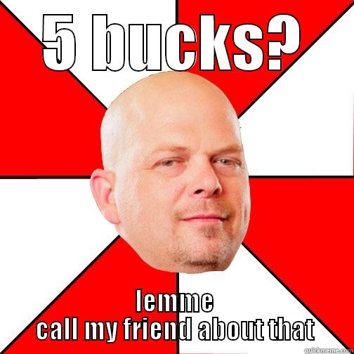 making youtube intro's for my friend - 5 BUCKS? LEMME CALL MY FRIEND ABOUT THAT Pawn Star