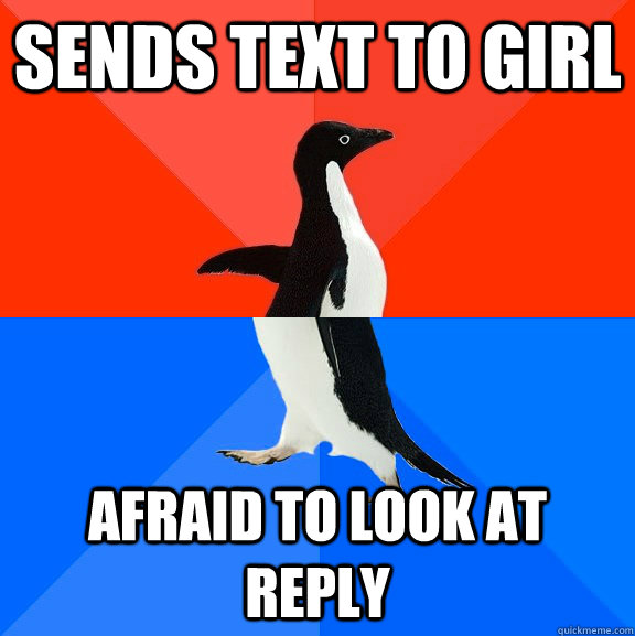 sends text to girl afraid to look at reply  Socially Awesome Awkward Penguin