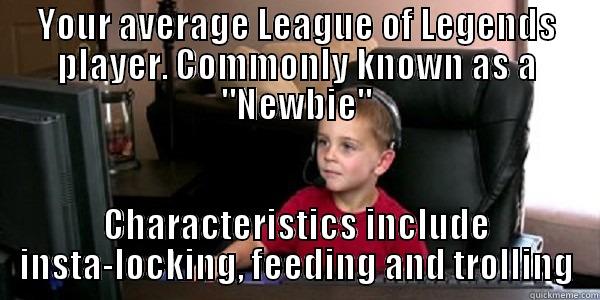 YOUR AVERAGE LEAGUE OF LEGENDS PLAYER. COMMONLY KNOWN AS A 