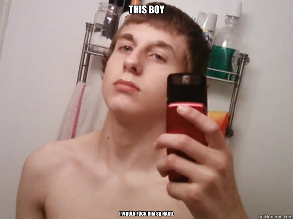 this boy i would fuck him so hard.  