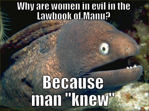 WHY ARE WOMEN IN EVIL IN THE LAWBOOK OF MANU? BECAUSE MAN 
