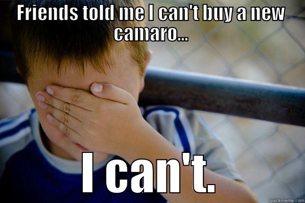 Can't do it.. - FRIENDS TOLD ME I CAN'T BUY A NEW CAMARO... I CAN'T. Confession kid