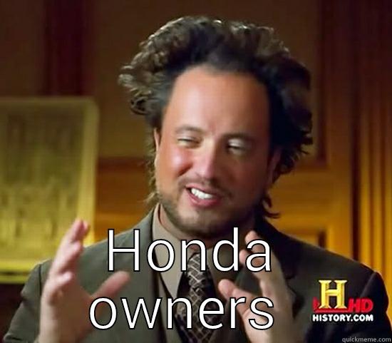 fag bois -  HONDA OWNERS  Ancient Aliens