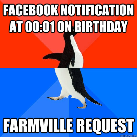 Facebook notification at 00:01 on Birthday Farmville request - Facebook notification at 00:01 on Birthday Farmville request  Socially Awesome Awkward Penguin