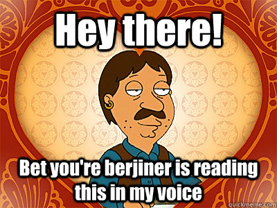 Hey there! Bet you're berjiner is reading this in my voice - Hey there! Bet you're berjiner is reading this in my voice  Family Guy bruce