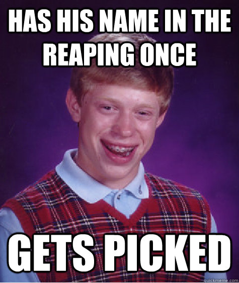 has his name in the reaping once gets picked - has his name in the reaping once gets picked  Misc