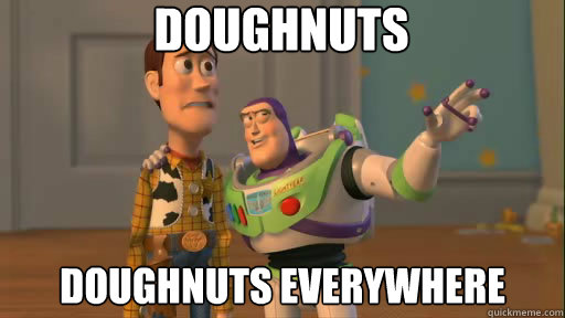 Doughnuts Doughnuts everywhere  Everywhere