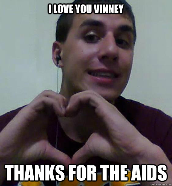 I Love You Vinney Thanks for the AIDS  