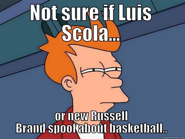 NBA Eastern finals...hmmm - NOT SURE IF LUIS SCOLA... OR NEW RUSSELL BRAND SPOOF ABOUT BASKETBALL.. Futurama Fry