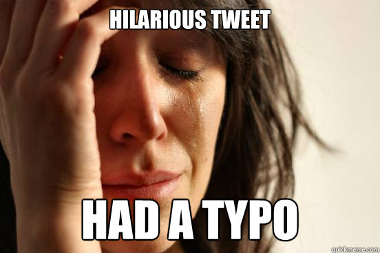 HILARIOUS TWEET HAD A TYPO
  First World Problems