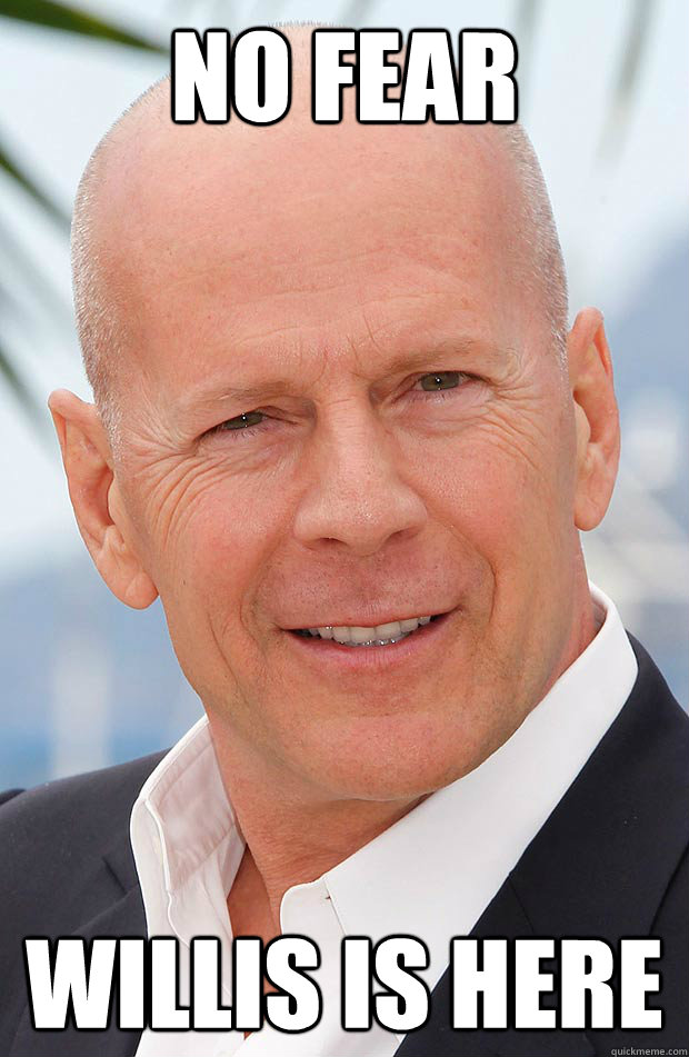 No Fear Willis is here  Hero Bruce Willis