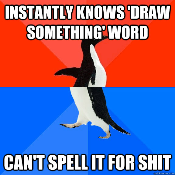 Instantly Knows 'Draw Something' Word Can't Spell it for shit  Awesome Awkward Penguin