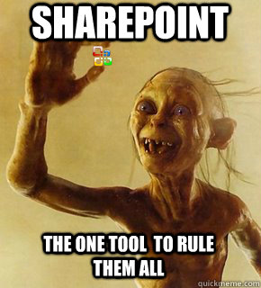 Sharepoint The One tool  to rule them all - Sharepoint The One tool  to rule them all  One Ring