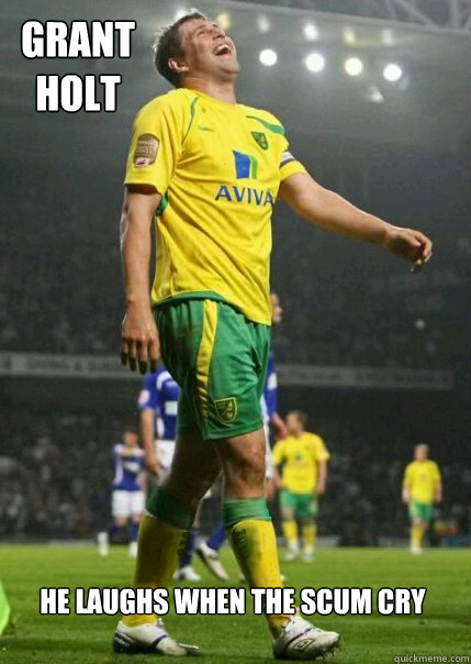 Grant Holt  he laughs when the scum cry - Grant Holt  he laughs when the scum cry  Grant holt meme