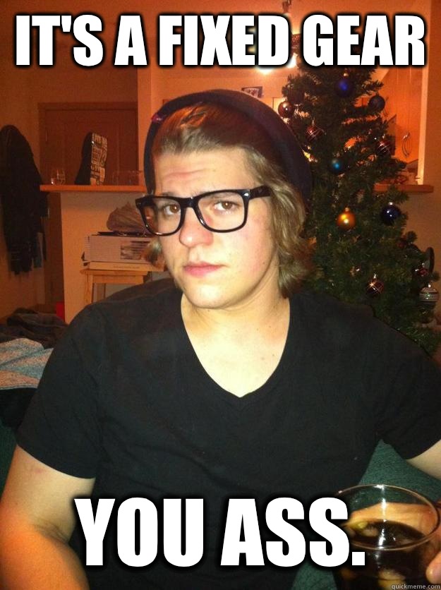 It's a fixed gear  You ass.   Hipster Karson