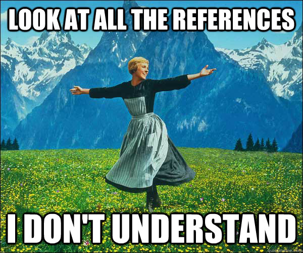 look at all the references I don't understand  Look At All The Fucks I Give