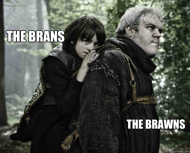 The brans the brawns - The brans the brawns  Bran