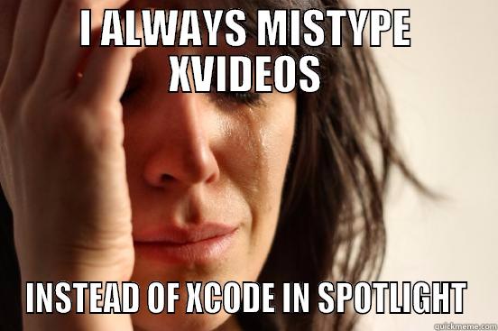 I ALWAYS MISTYPE XVIDEOS INSTEAD OF XCODE IN SPOTLIGHT First World Problems